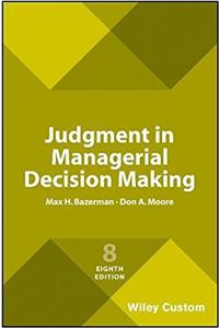 Judgment in Managerial Decision Making, 8e Custom Edition
