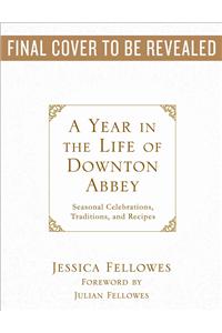 A Year in the Life of Downton Abbey