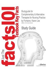 Studyguide for Complementary & Alternative Therapies for Nursing Practice by Fontaine, Karen Lee
