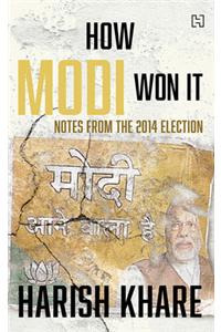 How Modi Won It: Notes from the 2014 Election : Notes from the 2014 Election
