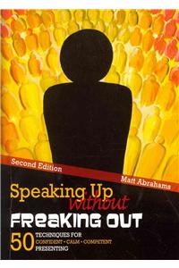Speaking Up without Freaking Out: 50 Techniques for Confident, Calm, and Competent Presenting