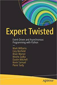 Expert Twisted: Event-Driven and Asynchronous Programming with Python