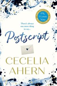 Postscript : The sequel to PS, I Love You: The Sunday Times bestselling sequel to PS, I LOVE YOU