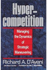 Hypercompetition: Managing the Dynamics of Strategic Maneuvering
