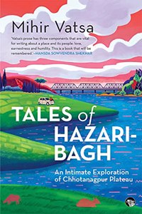 TALES OF HAZARIBAGH : AN INTIMATE EXPLORATION OF CHHOTANAGPUR PLATEAU