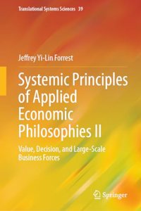 Systemic Principles of Applied Economic Philosophies II: Value, Decision, and Large-Scale Business Forces