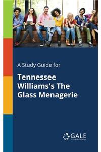 Study Guide for Tennessee Williams's The Glass Menagerie