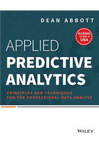 Applied Predictive Analytics: Principles And Techniques For The Professional Data Analyst