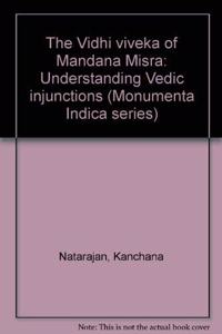 Vidhi Viveka of Mandana Misra: Understanding Vedic Injunctions