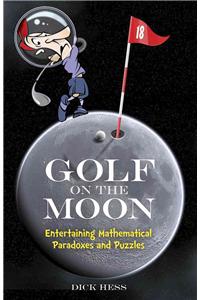 Golf on the Moon: Entertaining Mathematical Paradoxes and Puzzles