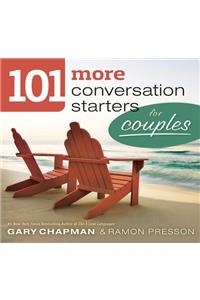 101 More Conversation Starters for Couples