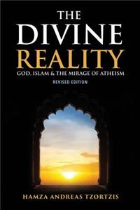 The Divine Reality: God, Islam and the Mirage of Atheism