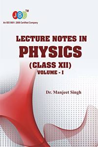 Lecture Notes in PHYSICS Class (XII) Vol-I