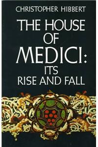 House of Medici: Its Rise and Fall