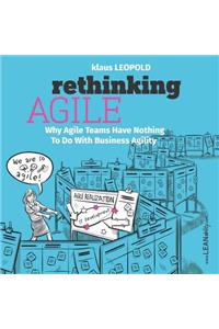 Rethinking Agile: Why Agile Teams Have Nothing to Do with Business Agility