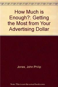 How Much is Enough?: Getting the Most from Your Advertising Dollar