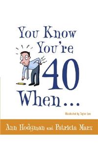 You Know You're 40 When...