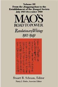 Mao's Road to Power: Revolutionary Writings, 1912-49: v. 3: From the Jinggangshan to the Establishment of the Jiangxi Soviets, July 1927-December 1930