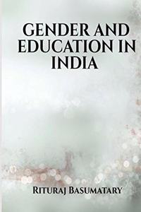 GENDER AND EDUCATION IN INDIA: GENDER AND EDUCATION IN INDIA