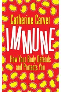 Immune: How Your Body Defends and Protects You