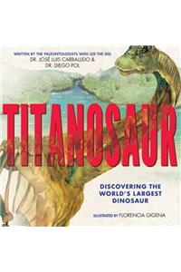 Titanosaur: Discovering the World's Largest Dinosaur