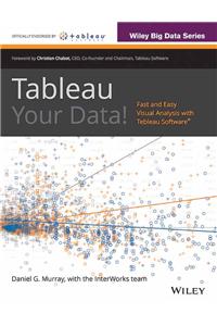 Tableau Your Data!: Fast And Easy Visual Analysis With Tableau Software