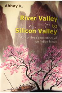 River Valley to Silicon Valley: Story of three generations of an Indian Family