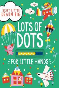Start Little Learn Big Lots of Dots for Little Hands