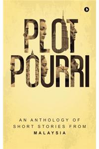 Plot Pourri: An Anthology of Short Stories from Malaysia