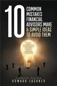 10 Common Mistakes Financial Advisors Make & Simple Ideas to Avoid Them