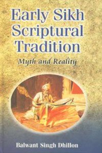 Early Sikh Scriptural Tradition - Myth and Reality