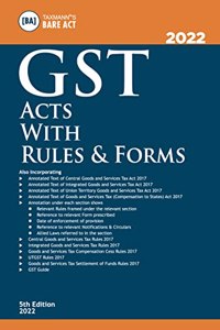 Taxmann's GST Acts with Rules & Forms - Covering Amended, Updated & Annotated text of the GST Acts along with Relevant Rules & Reference to Relevant Forms, Notifications & Circulars | [2022 Edition]