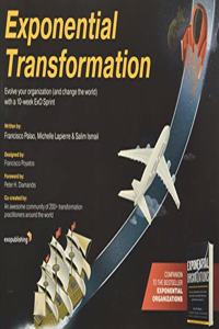 Exponential Transformation: Evolve Your Organization (and Change the World) with a 10-Week ExO Sprint