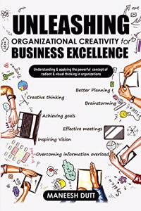 Unleashing Organizational Creativity for Business Excellence: Understanding & applying the powerful concept of Radiant & Visual thinking In Organizations
