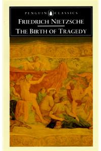 The Birth of Tragedy: Out of the Spirit of Music