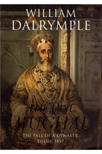 The Last Mughal: The Fall of a Dynasty, Delhi, 1857