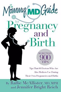 The Mommy MD Guide Pregnancy and Birth: Tips That 60 Doctors who are Also mother use During Their own pregnancies and Births