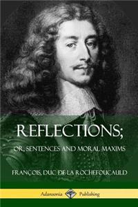 Reflections; Or, Sentences and Moral Maxims
