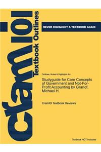 Studyguide for Core Concepts of Government and Not-For-Profit Accounting by Granof, Michael H.
