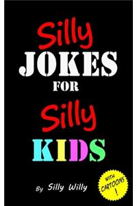 Silly Jokes for Silly Kids. Children's joke book age 5-12