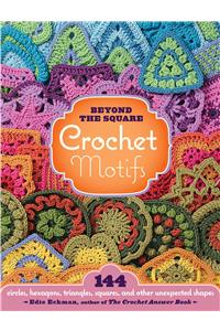 Beyond the Square Crochet Motifs