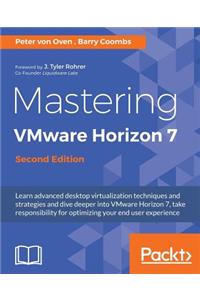 Mastering VMware Horizon 7 - Second Edition