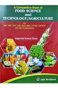 A Competitive Book of Food Science and Technology & Agriculture for JRF, SRF, NET, ARS, Ph.D, BHU, CFTRI, NIFTEM and other Examinations