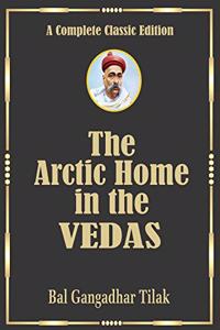 The Arctic Home In The Vedas : Complete (Un-abridged) Collector's Edition