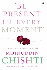 BE PRESENT IN EVER MOMENT