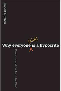 Why Everyone (Else) Is a Hypocrite: Evolution and the Modular Mind