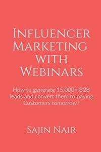 Influencer Marketing with Webinars: How to generate 15,000+ B2B leads and convert them to paying Customers tomorrow?