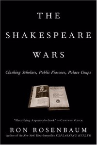 The Shakespeare Wars: Clashing Scholars, Public Fiascoes, Palace Coups