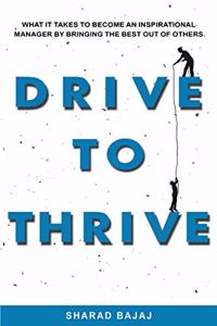 Drive To Thrive: What It Takes To Become An Inspirational Manager By Bringing The Best Out Of Others