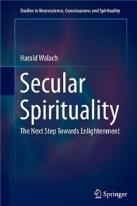 Secular Spirituality: The Next Step Towards Enlightenment